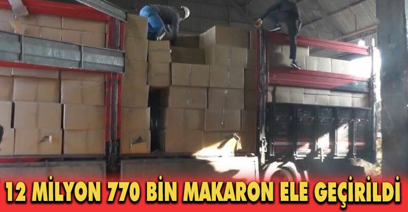 12 milyon 770 bin makaron ele geçirildi