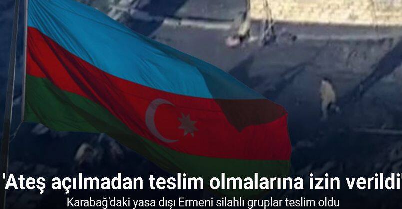 Karabağ'daki yasa dışı Ermeni silahlı gruplar teslim oldu