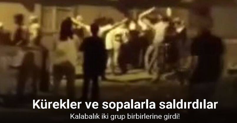 Başakşehir’de kalabalık iki grup birbirlerine sopa ve küreklerle saldırdı