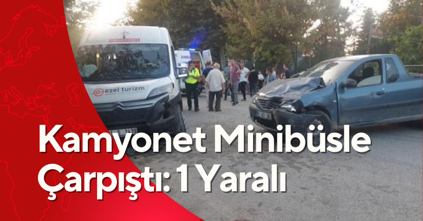 Ara Sokakta Kamyonet Minibüsle Çarpıştı: 1 Yaralı