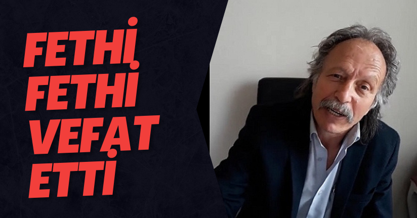 Fethi Fethi Vefat Etti