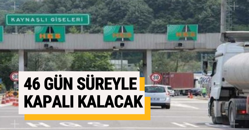 46 Gün Süreyle Kapalı Kalacak