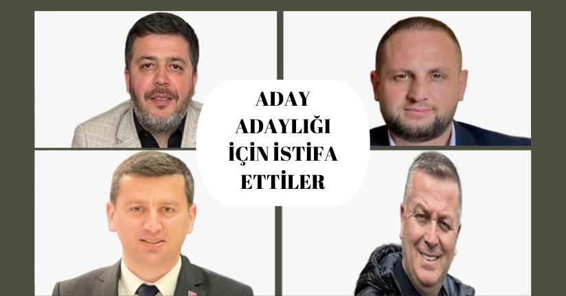 AK Parti'de İlçe Başkanları Aday Adaylığı İçin İstifa Etti