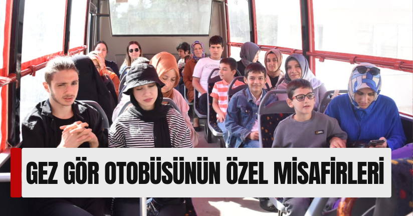 Gez Gör Otobüsünün Özel Misafirleri