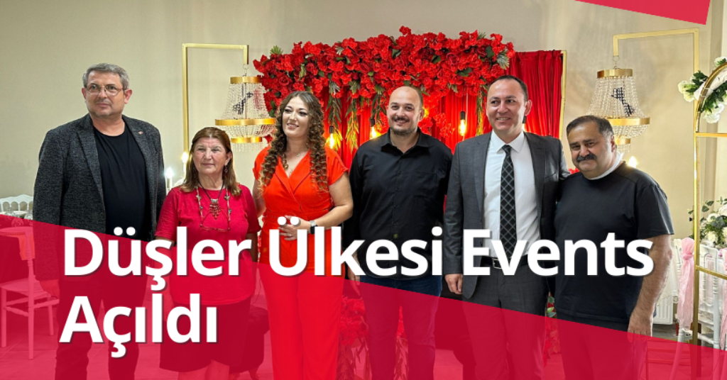 Düşler Ülkesi Events Açıldı