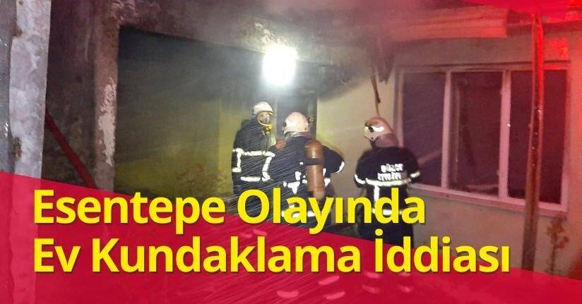 Esentepe Olayında Ev Kundaklama İddiası