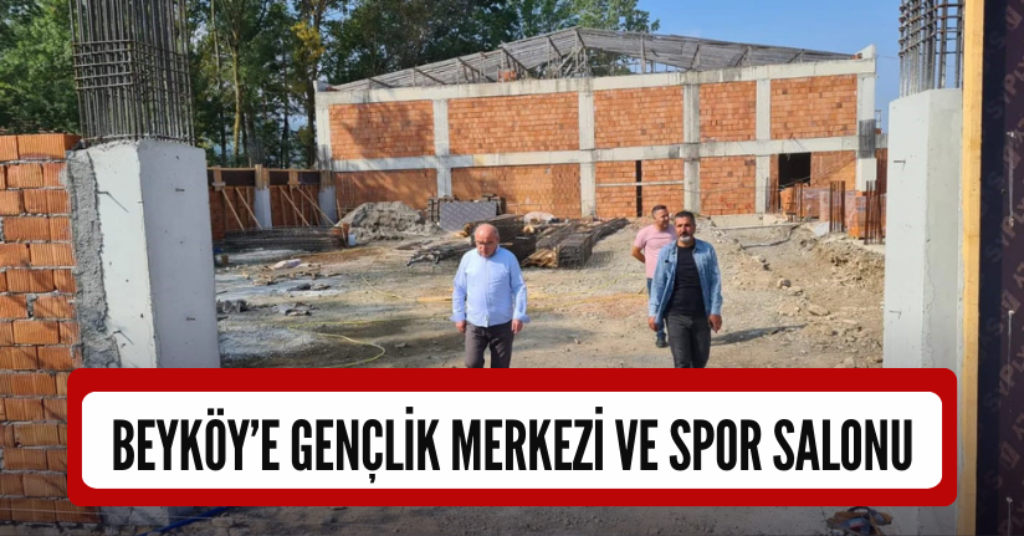 Beyköy’e Gençlik Merkezi Ve Spor Salonu