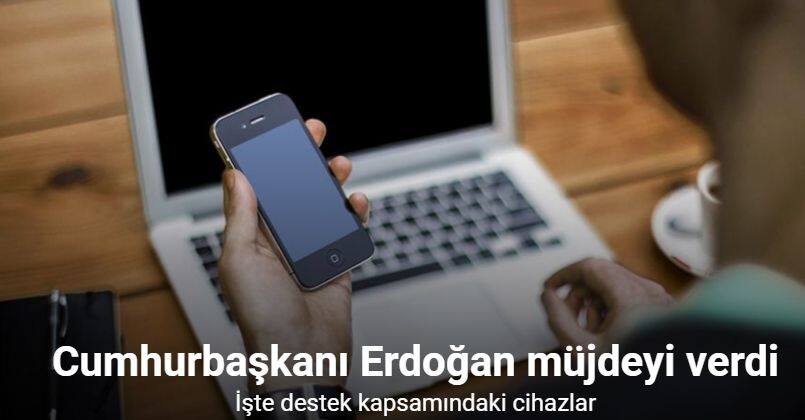 Cumhurbaşkanı Erdoğan müjdeyi verdi; İşte destek kapsamındaki cihazlar