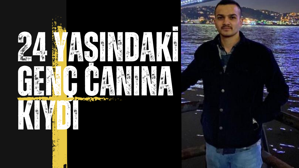 24 Yaşındaki genç canına kıydı