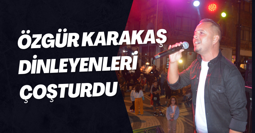 Özgür Karakaş Dinleyenleri Çoşturdu
