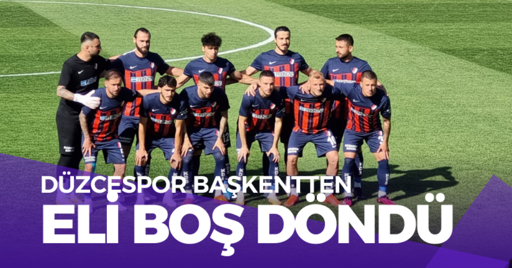 Düzcespor Başkentten Eli Boş Döndü