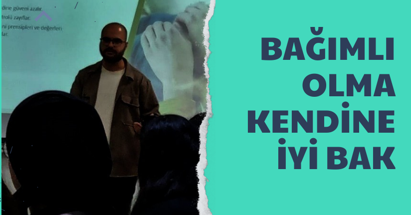Bağımlı Olma Kendine İyi Bak