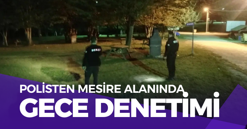 Polisten Mesire Alanında Gece Denetimi