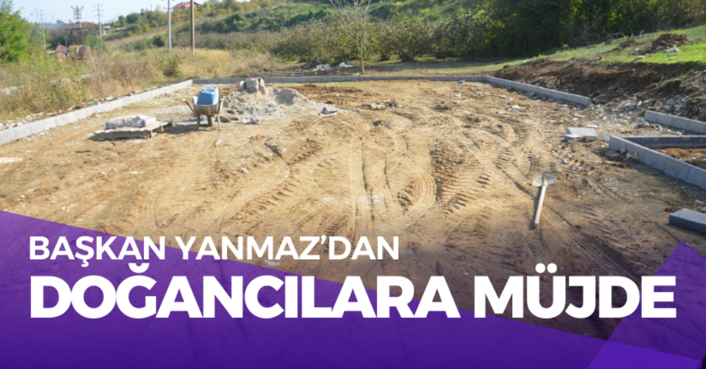 Başkan Yanmaz'dan Doğancılara Müjde
