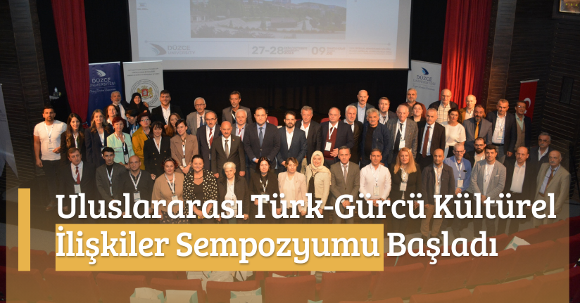 Uluslararası Türk-Gürcü Kültürel İlişkiler Sempozyumu Başladı