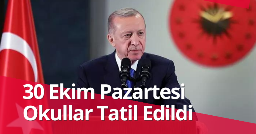 30 Ekim Pazartesi günü okullar tatil edildi