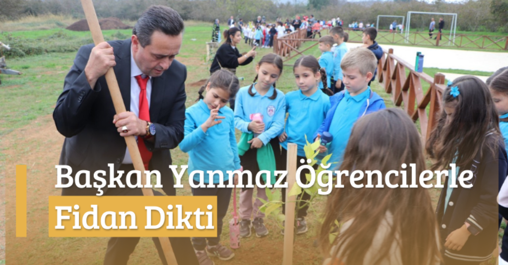 Başkan Yanmaz Öğrencilerle Fidan Dikti