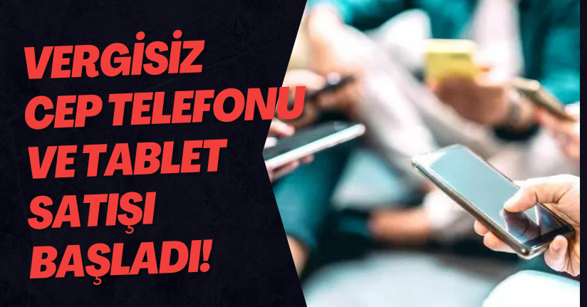 Vergisiz Cep Telefonu Ve Tablet Satışı Başladı!