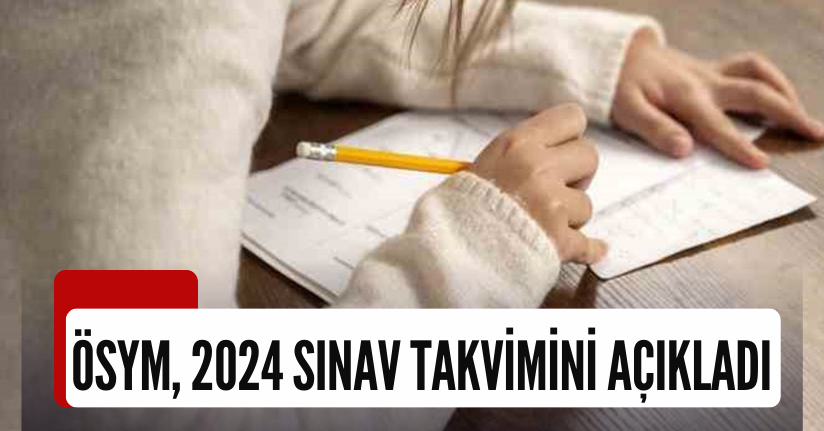 ÖSYM, 2024 Sınav Takvimini Açıkladı