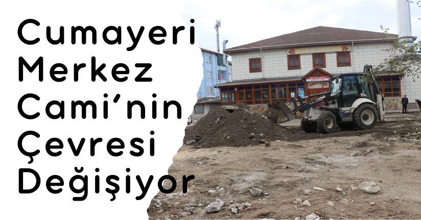 Cumayeri Merkez Cami’nin Çevresi Değişiyor