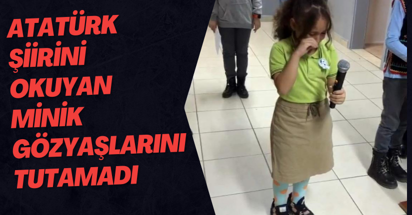 Atatürk şiirini okuyan minik gözyaşlarını tutamadı