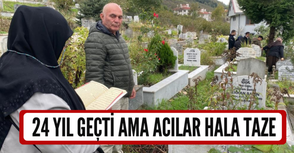 24 yıl geçti ama acılar hala taze