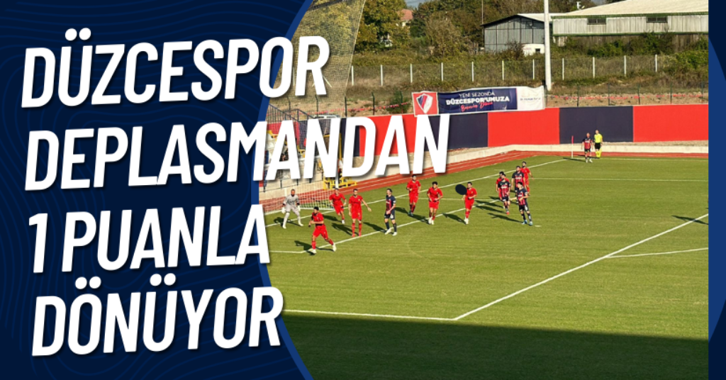 Düzcespor Deplasmandan 1 Puanla Dönüyor