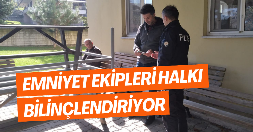 Emniyet Ekipleri Halkı Bilinçlendiriyor