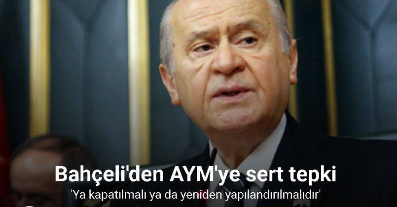 MHP Genel Başkanı Bahçeli: “Ya AYM kapatılmalı ya da yeniden yapılandırılmalıdır”