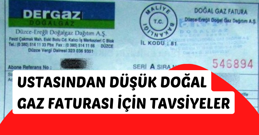 Ustasından düşük doğal gaz faturası için tavsiyeler