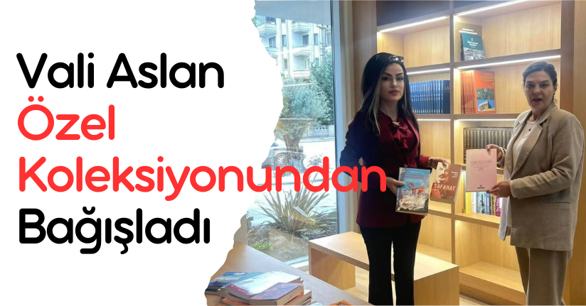 Vali Aslan Özel Koleksiyonundan Bağışladı