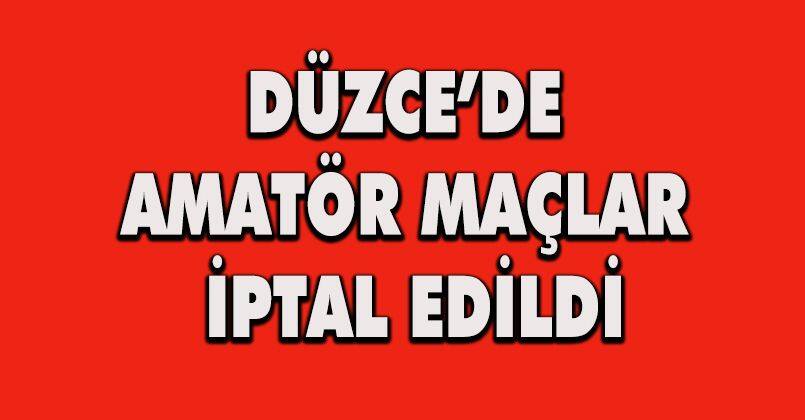 Düzce’de amatör maçlar iptal