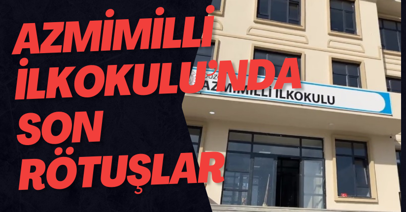 Azmimilli İlkokulu’nda Son Rötuşlar