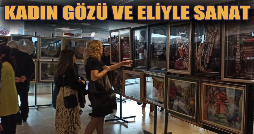 Kadın gözü ve eliyle sanat sergisi açıldı