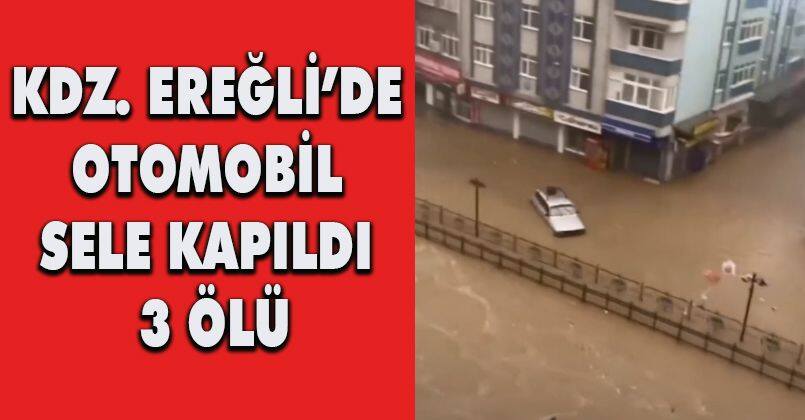 Kdz. Ereğli’de otomobil sele kapıldı: 3 ölü
