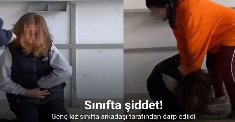 Sınıfta şiddet: Genç kız böyle darp edildi