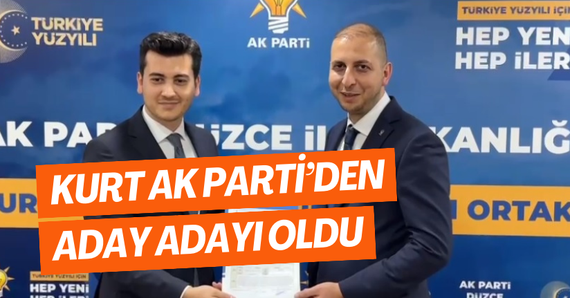 Kurt AK Parti’den Aday Adayı Oldu