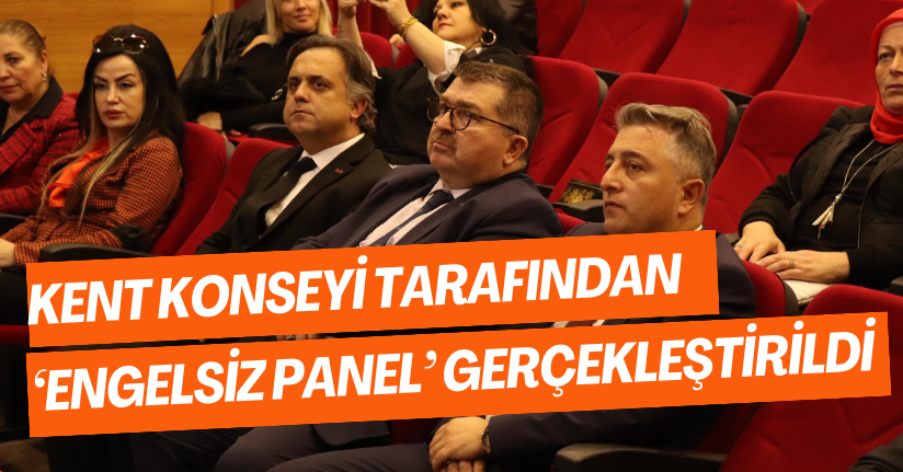 Kent Konseyi Tarafından ‘Engelsiz Panel’ Gerçekleştirildi