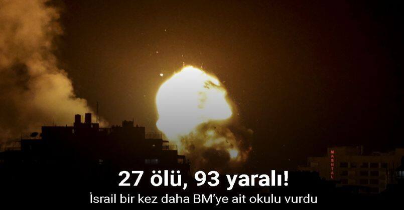 İsrail bir kez daha BM’ye ait okulu vurdu: 27 ölü, 93 yaralı