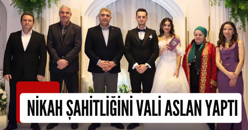 Nikah Şahitliğini Vali Aslan Yaptı
