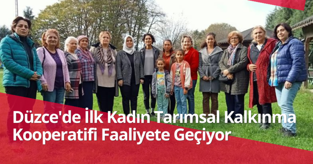 Düzce'de İlk Kadın Tarımsal Kalkınma Kooperatifi Faaliyete Geçiyor