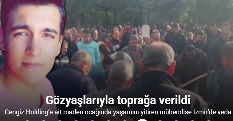 Cengiz Holding’e ait maden ocağındaki göçükte yaşamını yitiren mühendise İzmir’de veda