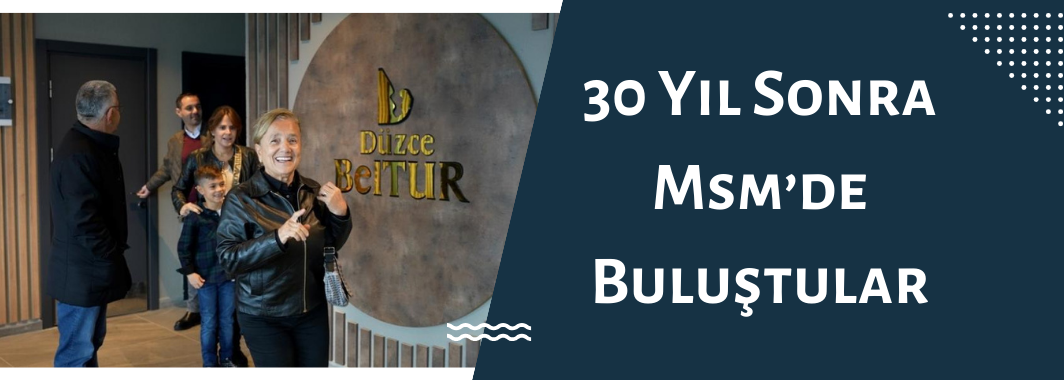 30 Yıl Sonra Msm’de Buluştular