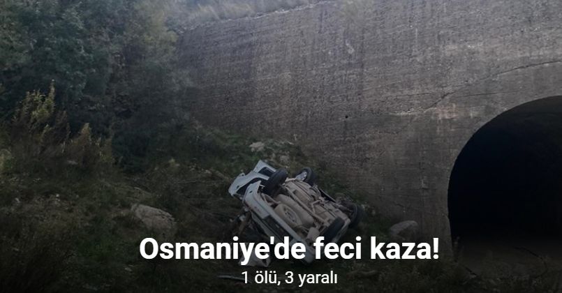 Osmaniye’de otomobil dere yatağına düştü: 1 ölü, 3 yaralı