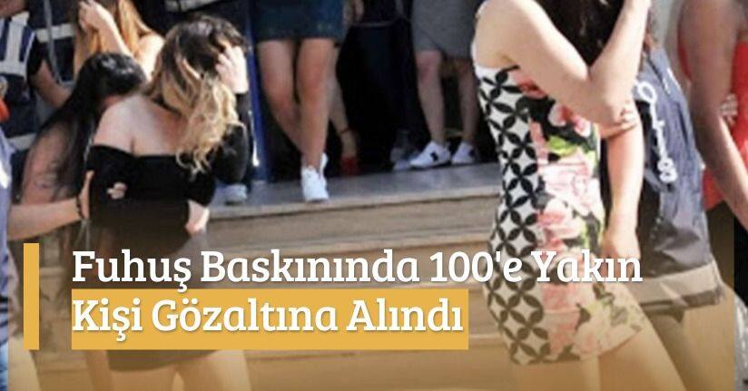 Fuhuş Baskınında 100 Gözaltı