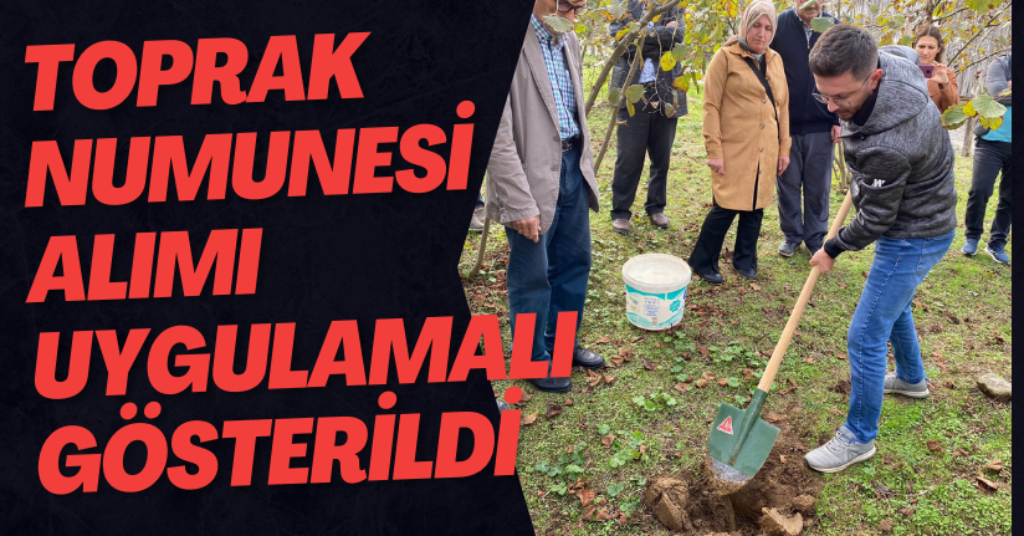 Toprak Numunesi Alımı Uygulamalı Gösterildi