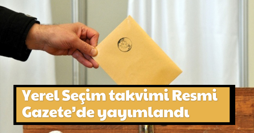 Yerel Seçim takvimi Resmi Gazete’de yayımlandı