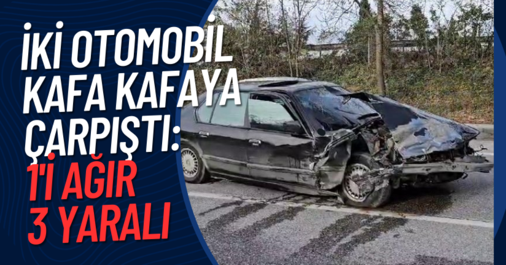İki Otomobil Kafa Kafaya Çarpıştı: 1'i Ağır 3 Yaralı