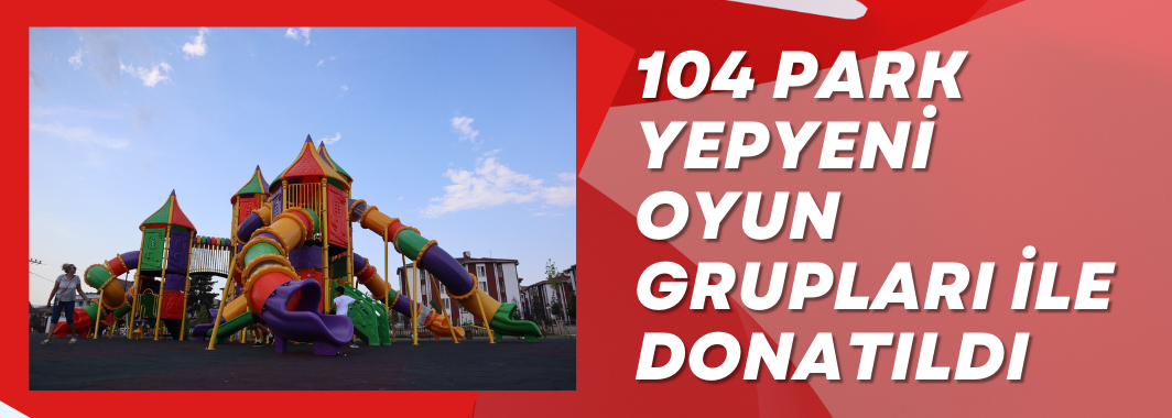 104 Park Yepyeni Oyun Grupları İle Donatıldı