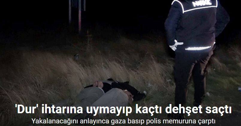 ’Dur’ ihtarına uymayıp kaçtı, yakalanacağını anlayınca gaza basıp polis memuruna çarptı